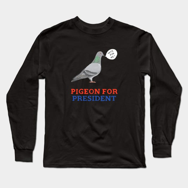 Pigeon for President Long Sleeve T-Shirt by Das Brooklyn